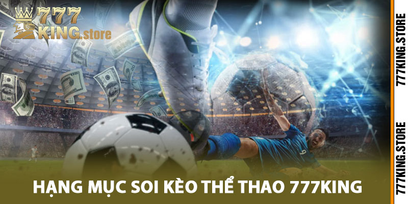 Đánh giá hạng mục soi kèo thể thao 777King