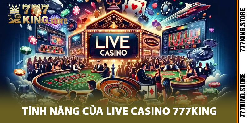 Những tính năng của live casino 777King được yêu thích